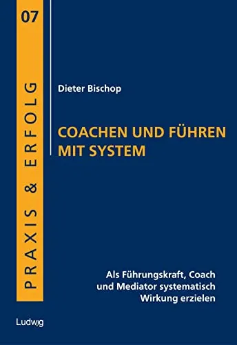 Coachen und Führen mit System: Praxis & Erfolg für Führungskräfte - Karrierestrategien: Erlernen Sie effektive Methoden für Führung, Coaching und Mediation, um systematisch Ihre Wirkung zu steigern.