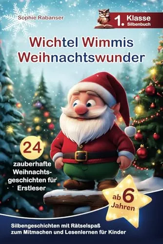 Wichtel Wimmis Weihnachtswunder: 24 zauberhafte Weihnachtsgeschichten für Erstleser - Silbengeschichten mit Rätselspaß zum Mitmachen und Lesenlernen - 1. Klasse Silbenbuch für Kinder ab 6 Jahren