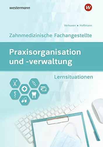 Praxisorganisation und -verwaltung für Zahnmedizinische Fachangestellte: Arbeitsheft (Praxisorganisation und -verwaltung: Zahnmedizinische Fachangestellte)