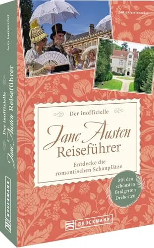 Der inoffizielle Jane Austen Reiseführer: Entdecke die romantischen Schauplätze. Mit den schönsten Bridgerton Drehorten