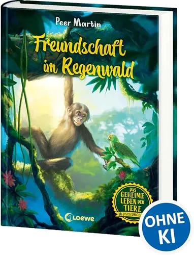 Das geheime Leben der Tiere (Dschungel) - Freundschaft im Regenwald: Erlebe die Tierwelt und die Geheimnisse des Dschungels wie noch nie zuvor - Kinderbuch ab 8 Jahren