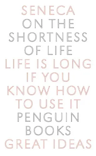 On the Shortness of Life: Life is long if you know how to use it (Penguin Great Ideas)