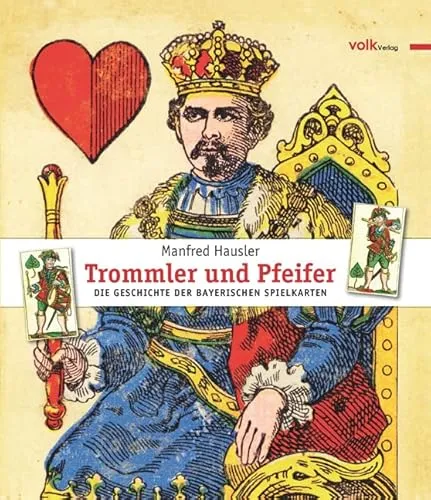 Trommler und Pfeifer: Die Geschichte der bayerischen Spielkarten - Soziologie-Referenz über die kulturelle Bedeutung und Entwicklung der bayerischen Spielkarten, ideal für Geschichtsinteressierte und Kartenspiel-Liebhaber.