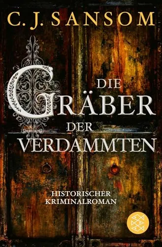 Die Gräber der Verdammten: Historischer Kriminalroman (Matthew Shardlake, Band 7)