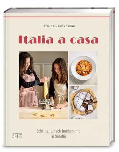 Italia a casa: Echt italienisch kochen mit Le Sorelle - Kochbuch für authentische italienische Rezepte, ideal für Liebhaber der italienischen Küche und kreative Hobbyköche.