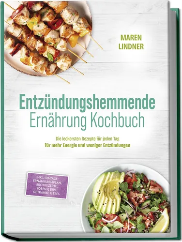Maren Lindner / Entzündungshemmende Ernährung Kochbuch: Die leckersten Rezepte f