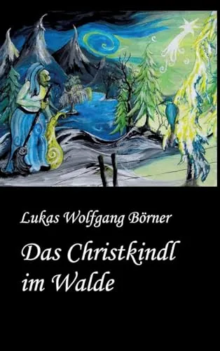 Das Christkindl im Walde: Märchenhafte Weihnachtsgeschichten mit bezaubernden Illustrationen