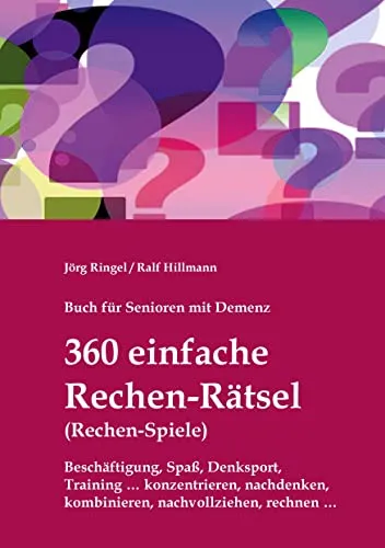 Buch für Senioren mit Demenz - 360 einfache Rechen-Rätsel / Rechen-Spiele: Beschäftigung, Spaß, Denksport, Training: konzentrieren, nachdenken, ... nachvollziehen, rechnen (Demenz-Rätsel-Buch)