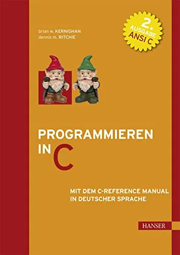 Programmieren in C: C-Reference Manual in deutscher Sprache - Prozedurale Programmiersprache C, inkl. ANSI C Referenz für effiziente Programmierung und umfassendes Verständnis der Sprache.
