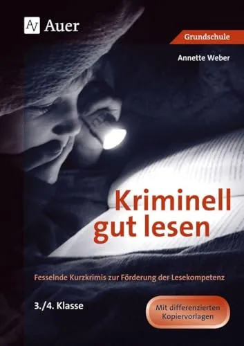 Kriminell gut lesen, Klasse 3/4: Fesselnde Kurzkrimis zur Leseförderung - Schule & Lernen: Spannende Kurzkrimis, die die Lesekompetenz von Grundschülern der Klassen 3 und 4 fördern und das Lesevergnügen steigern.