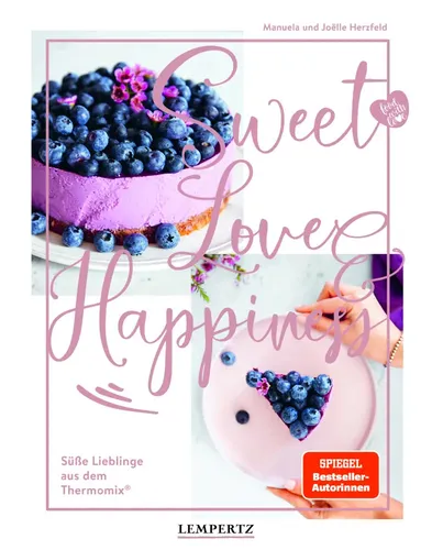 food with love: Sweet Love & Happiness - Themenkochbuch mit über 80 abwechslungsreichen Rezepten für Torten, Kuchen und Gebäck, ideal für glückliche Momente und einfache Zubereitung im Thermomix oder jeder Küchenmaschine.