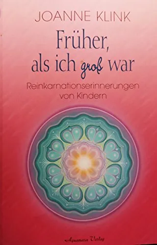 Früher - als ich groß war: Reinkarnationserinnerungen von Kindern