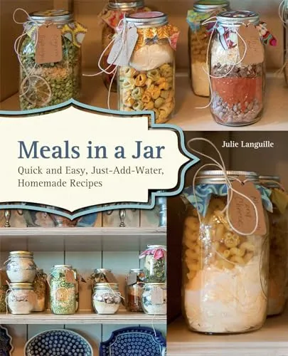 Produktbild Meals in a Jar: Quick and Easy, Just-Add-Water, Homemade Recipes