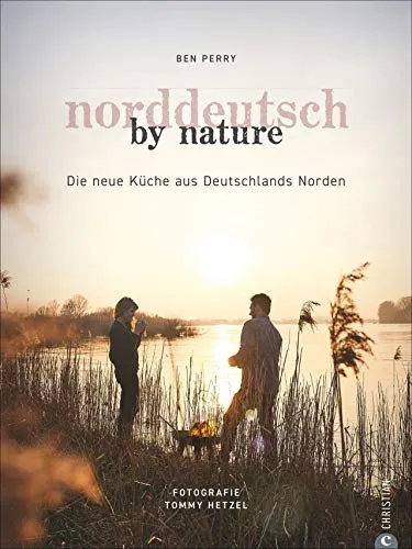 Kochbuch: Norddeutsch by Nature - Freizeit, Haus & Garten – Entdecken Sie saisonale und regionale Rezepte aus dem Norden Deutschlands für eine naturnahe Küche.