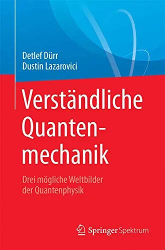 Verständliche Quantenmechanik: Drei mögliche Weltbilder der Quantenphysik - Physik-Buch über Quantenmechanik, erklärt komplexe Konzepte verständlich für Einsteiger und Interessierte.
