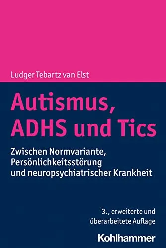 Autismus, ADHS und Tics: Ein umfassender Leitfaden - Medizin: Entdecken Sie die Zusammenhänge zwischen Normvarianten, Persönlichkeitsstörungen und neuropsychiatrischen Erkrankungen für ein besseres Verständnis.