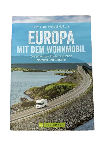 Europa mit dem Wohnmobil: Die schönsten Routen zwischen Nordkap und Gibraltar - Reiseführer für Wohnmobil-Abenteuer, inklusive detaillierter Karten und GPS-Koordinaten für Stellplätze – perfekt für unvergessliche Reisen durch Europa.