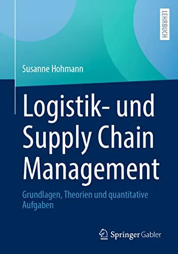 Logistik- und Supply Chain Management: Grundlagen, Theorien und quantitative Aufgaben - Recht: Umfassendes Lehrbuch mit praxisnahen Aufgaben für effektives Logistik- und Supply Chain Management.