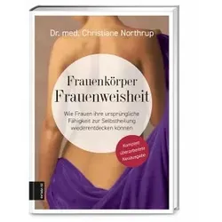Frauenkörper - Frauenweisheit: Selbstheilung neu entdecken - Frauenkörper: Entdecken Sie, wie Frauen ihre ursprüngliche Fähigkeit zur Selbstheilung zurückgewinnen können. Inspirierend und aufschlussreich für Frauen jeden Alters.