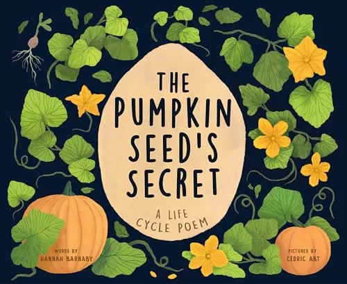 The Pumpkin Seed's Secret: A Life Cycle Poem (Starting Small)
