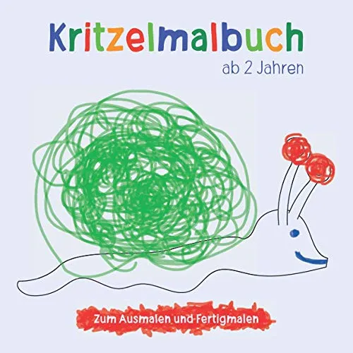 Kritzelmalbuch ab 2 Jahren: Kreatives Ausmalen für kleine Künstler - Ratgeber für Eltern & Kinder: Fördert die Kreativität und Feinmotorik von Kleinkindern durch Ausmalen und Fertigmalen.