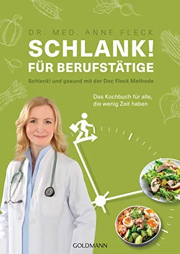 Schlank! für Berufstätige: Kochbuch für gesunde Ernährung mit der Doc Fleck Methode - Freizeit, Haus & Garten – Ideal für vielbeschäftigte Menschen, die trotz Zeitmangel gesund und schlank bleiben möchten.