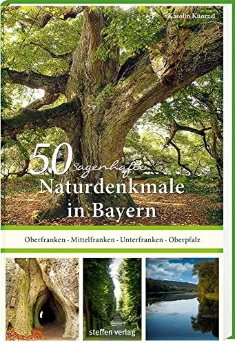 sagenhafte Naturdenkmale in Bayern: Unterfranken – Oberfranken – Mittelfranken – Oberpfalz 50