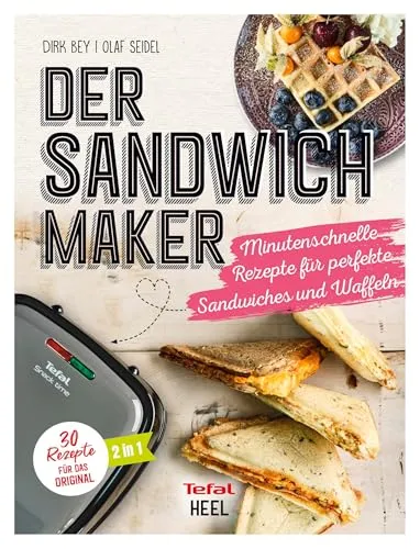 Der Sandwichmaker: Minutenschnelle Rezepte für perfekte Sandwiches & Waffeln