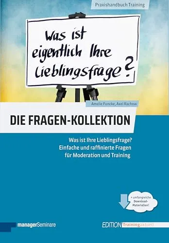 Die Fragen-Kollektion: Lieblingsfragen für Moderation und Training - Consulting: Entdecken Sie einfache und raffinierte Fragen, die Ihre Moderationen und Trainings bereichern und die Interaktion fördern.