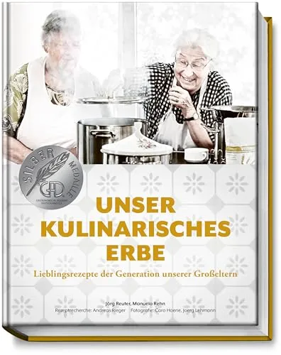 Unser kulinarisches Erbe: Lieblingsrezepte der Großeltern - Kochbuch mit 94 traditionellen, regionalen und saisonalen Gerichten, die Erinnerungen wecken und die Verbindung zur Heimat stärken.