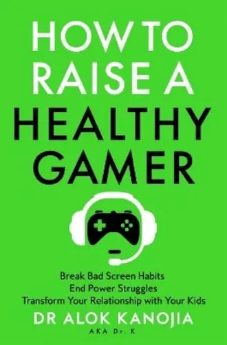 Alok Kanojia How to Raise a Healthy Gamer (Taschenbuch)