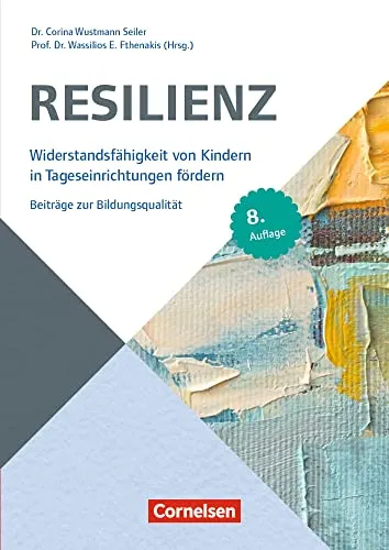 Resilienz: Widerstandsfähigkeit von Kindern in Tageseinrichtungen fördern – 8. Auflage - Schule & Lernen: Praktische Strategien zur Förderung der Resilienz von Kindern in Tageseinrichtungen für eine bessere Bildungsqualität.