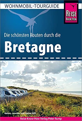 Reise Know-How Wohnmobil-Tourguide Bretagne - Freizeit, Haus & Garten – Entdecken Sie die schönsten Routen für unvergessliche Wohnmobiltouren in der Bretagne.