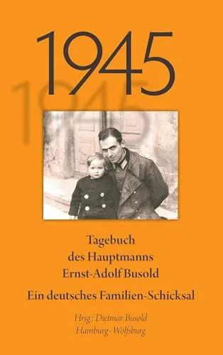 Produktbild 1945: Tagebuch des Hauptmanns Ernst-Adolf Busold. Ein deutsches Familienschicksal