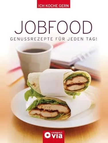 Jobfood: Genussrezepte für jeden Tag