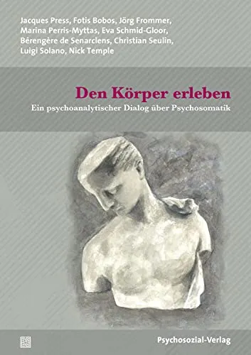 Den Körper erleben: Ein psychoanalytischer Dialog über Psychosomatik - Medizin: Entdecken Sie die Verbindung zwischen Körper und Psyche in diesem tiefgründigen Dialog und erweitern Sie Ihr Verständnis der Psychosomatik.