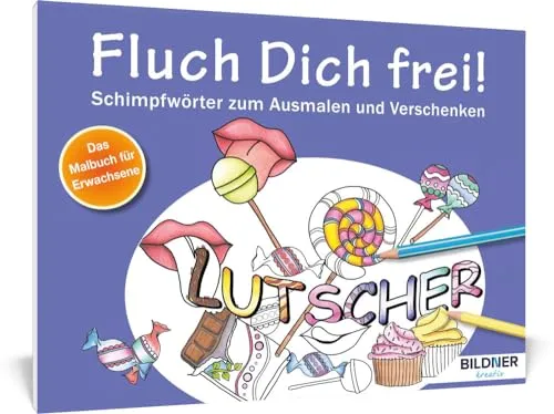 Malbuch für Erwachsene: Fluch Dich frei! Lutscher: Schimpfwörter zum Ausmalen und Verschenken - 30 Motive (Kreativ)