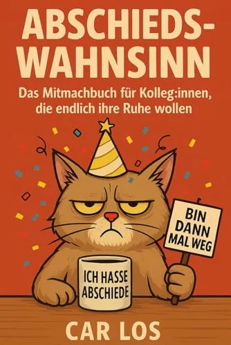 Abschieds-Wahnsinn: Das Mitmachbuch für Kolleg:innen, die endlich ihre Ruhe wollen