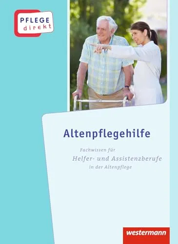 Pflege direkt: Altenpflegehilfe - Fachwissen für Helfer- und Assistenzberufe - Sozialwissenschaften, umfassendes Fachwissen für die Altenpflege, ideal für Schüler und angehende Pflegekräfte.