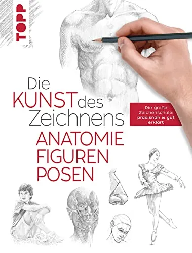 Die Kunst des Zeichnens - Anatomie, Figuren, Posen: Die große Zeichenschule - Malerei: Praxisnah erklärt, ideal für Anfänger und Fortgeschrittene, um anatomische Zeichnungen zu perfektionieren.