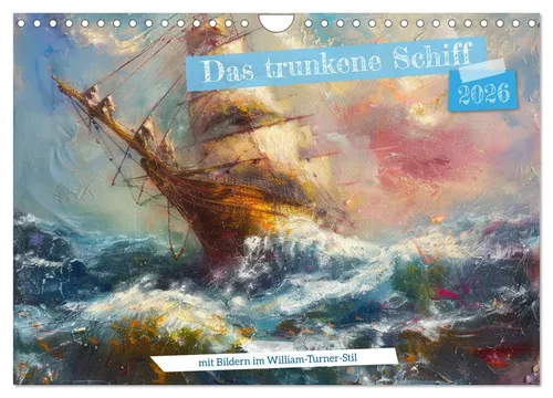 Das trunkene Schiff mit Bildern im William Turner-Stil (Wandkalender 2026 DIN A4