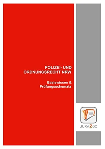 Polizei- und Ordnungsrecht NRW: Basiswissen & Prüfungsschemata