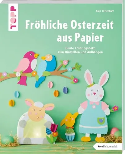 Fröhliche Osterzeit aus Papier (kreativ.kompakt.): Bunte Frühlingsdeko zum Hinstellen und Aufhängen