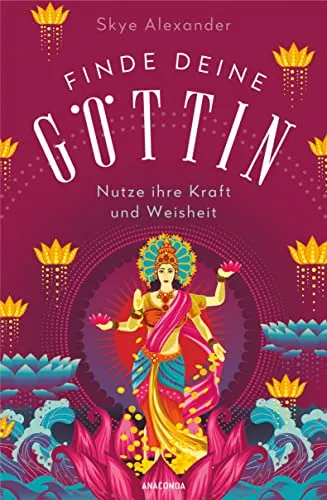 Finde deine Göttin: Erkundungsreise durch die Mythologie verschiedener Kulturen. Entdecke 75 Göttinnen aus aller Welt von Hera über Lilith bis Freya. Inspiration & Spiritualität für starke Frauen