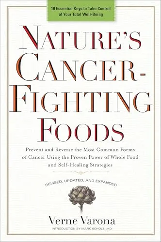 Produktbild Nature's Cancer-Fighting Foods: Prevent and Reverse the Most Common Forms of Cancer Using the Proven Power of Whole Food and Self-Healing Strategies