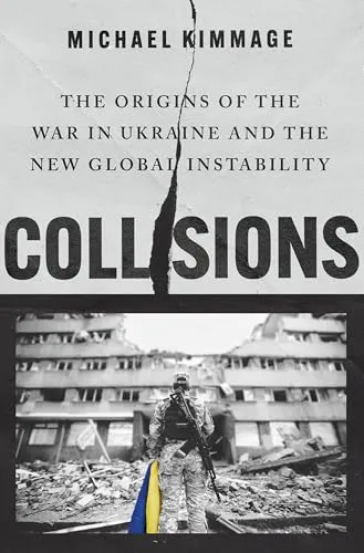 Collisions: The Origins of the War in Ukraine und die neue globale Instabilität - Militärwissenschaft, tiefgehende Analyse der Ukraine-Krise und ihrer globalen Auswirkungen für ein besseres Verständnis der geopolitischen Lage.