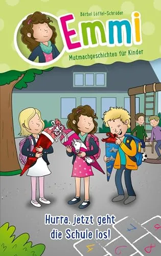 Hurra, jetzt geht die Schule los!: Emmi - Mutmachgeschichten für Kinder