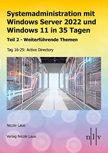 Systemadministration mit Windows Server 2022 und Windows 11 in 35 Tagen: Teil 2 - Weiterführende Themen Tag 16-25: Active Directory