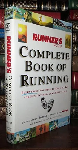 Runner's World Complete Book of Running: Everything You Need to Know to Run for Fun, Fitness, and Competition