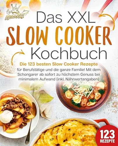 XXL Slow Cooker Kochbuch - Kochbuch für Slow Cooker mit 123 Rezepten, ideal für Berufstätige und Familien. Genießen Sie schmackhafte Gerichte bei minimalem Aufwand – inklusive Nährwertangaben!